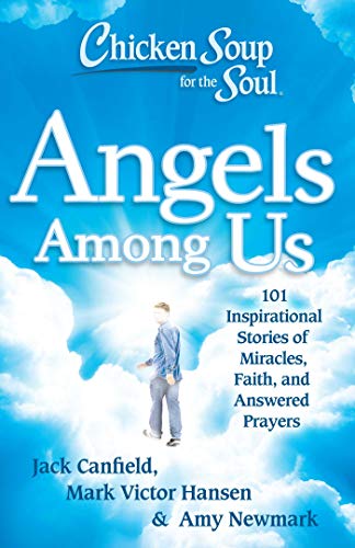 9781611599060: Chicken Soup for the Soul: Angels Among Us: 101 Inspirational Stories of Miracles, Faith, and Answered Prayers