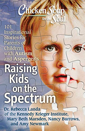 Beispielbild fr Chicken Soup for the Soul: Raising Kids on the Spectrum: 101 Inspirational Stories for Parents of Children with Autism and Asperger's zum Verkauf von SecondSale