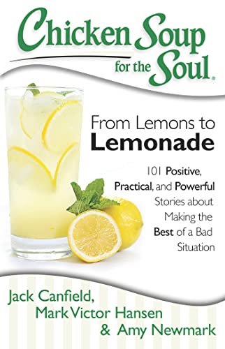 Beispielbild fr Chicken Soup for the Soul: from Lemons to Lemonade : 101 Positive, Practical, and Powerful Stories about Making the Best of a Bad Situation zum Verkauf von Better World Books: West