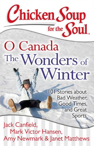 Beispielbild fr Chicken Soup for the Soul: O Canada The Wonders of Winter: 101 Stories about Bad Weather, Good Times, and Great Sports zum Verkauf von SecondSale