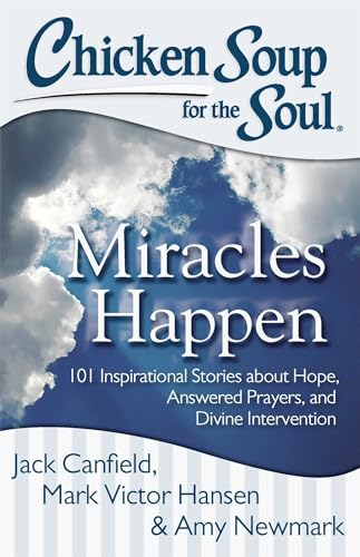 Imagen de archivo de Chicken Soup for the Soul: Miracles Happen: 101 Inspirational Stories about Hope, Answered Prayers, and Divine Intervention a la venta por SecondSale