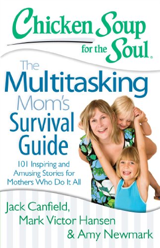 Beispielbild fr Chicken Soup for the Soul: The Multitasking Mom's Survival Guide: 101 Inspiring and Amusing Stories for Mothers Who Do It All zum Verkauf von SecondSale