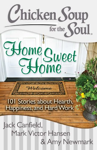 Beispielbild fr Chicken Soup for the Soul: Home Sweet Home: 101 Stories about Hearth, Happiness, and Hard Work zum Verkauf von SecondSale