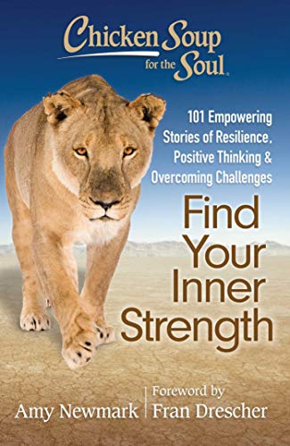 Stock image for Chicken Soup for the Soul: Find Your Inner Strength: 101 Empowering Stories of Resilience, Positive Thinking, and Overcoming Challenges for sale by London Bridge Books