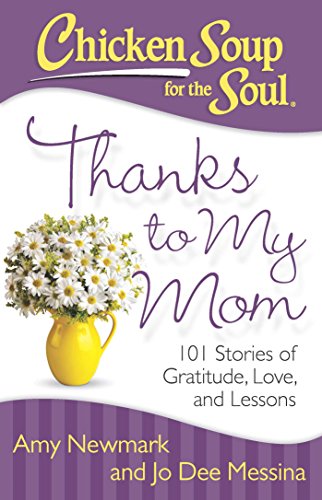 Stock image for Chicken Soup for the Soul: Thanks to My Mom : 101 Stories of Gratitude, Love, and Lessons for sale by Better World Books