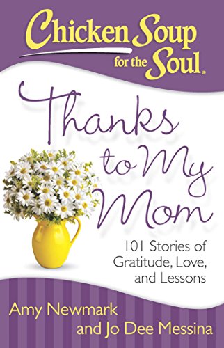 Stock image for Chicken Soup for the Soul: Thanks to My Mom: 101 Stories of Gratitude, Love, and Lessons for sale by SecondSale