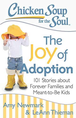 Imagen de archivo de Chicken Soup for the Soul: The Joy of Adoption: 101 Stories about Forever Families and Meant-to-Be Kids a la venta por Once Upon A Time Books