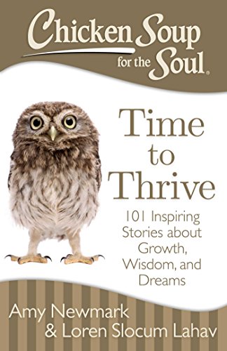 Stock image for Chicken Soup for the Soul: Time to Thrive: 101 Inspiring Stories about Growth, Wisdom, and Dreams for sale by Goodwill of Colorado