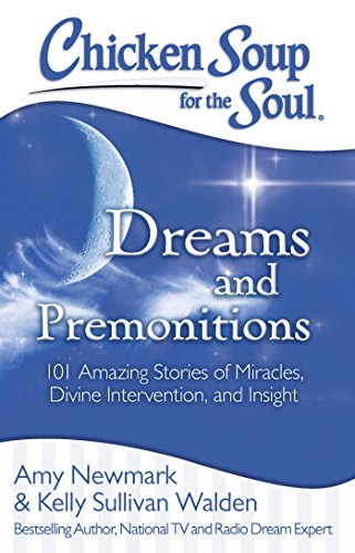 Stock image for Chicken Soup for the Soul: Dreams and Premonitions: 101 Amazing Stories of Miracles, Divine Intervention, and Insight for sale by BooksRun