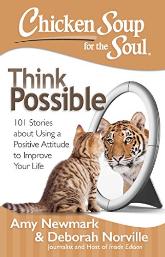 Stock image for Chicken Soup for the Soul: Think Possible: 101 Stories about Using a Positive Attitude to Improve Your Life for sale by SecondSale