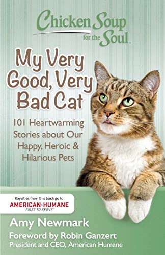 Beispielbild fr Chicken Soup for the Soul: My Very Good, Very Bad Cat: 101 Heartwarming Stories about Our Happy, Heroic & Hilarious Pets zum Verkauf von Orion Tech