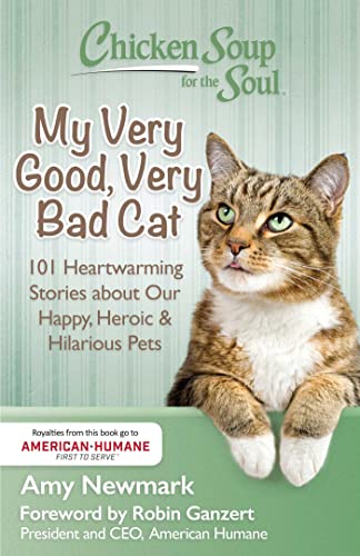 Stock image for Chicken Soup for the Soul: My Very Good, Very Bad Cat: 101 Heartwarming Stories about Our Happy, Heroic & Hilarious Pets for sale by Orion Tech