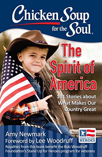 Beispielbild fr Chicken Soup for the Soul: The Spirit of America: 101 Stories about What Makes Our Country Great zum Verkauf von Orphans Treasure Box