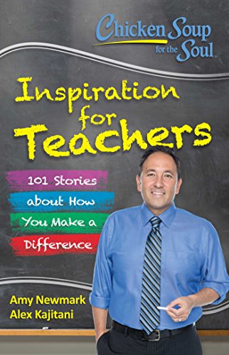 Stock image for Chicken Soup for the Soul: Inspiration for Teachers: 101 Stories about How You Make a Difference for sale by SecondSale