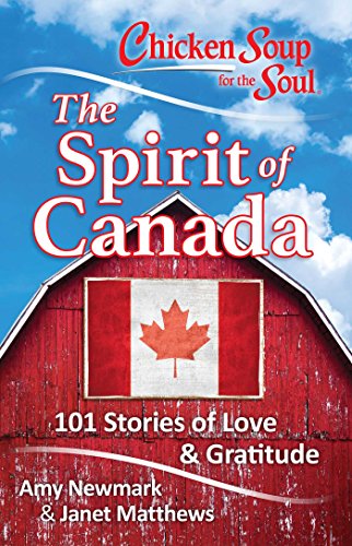 Beispielbild fr Chicken Soup for the Soul: The Spirit of Canada: 101 Stories of Love & Gratitude zum Verkauf von Gulf Coast Books