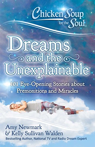 Imagen de archivo de Chicken Soup for the Soul: Dreams and the Unexplainable : 101 Eye-Opening Stories about Premonitions and Miracles a la venta por Better World Books