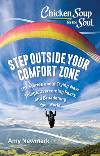 Beispielbild fr Chicken Soup for the Soul: Step Outside Your Comfort Zone: 101 Stories about Trying New Things, Overcoming Fears, and Broadening Your World zum Verkauf von Gulf Coast Books