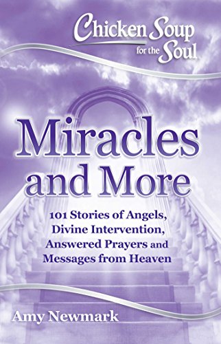 Beispielbild fr Chicken Soup for the Soul: Miracles and More: 101 Stories of Angels, Divine Intervention, Answered Prayers and Messages from Heaven zum Verkauf von Wonder Book