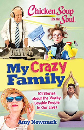 Beispielbild fr Chicken Soup for the Soul: My Crazy Family: 101 Stories about the Wacky, Lovable People in Our Lives zum Verkauf von Wonder Book