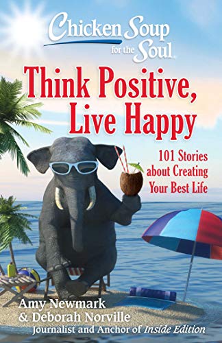 Stock image for Chicken Soup for the Soul: Think Positive, Live Happy: 101 Stories about Creating Your Best Life for sale by SecondSale