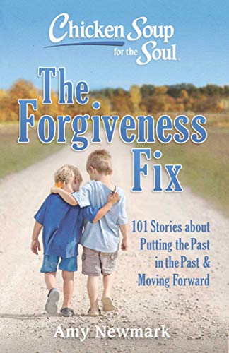 Beispielbild fr Chicken Soup for the Soul: The Forgiveness Fix: 101 Stories about Putting the Past in the Past zum Verkauf von Wonder Book