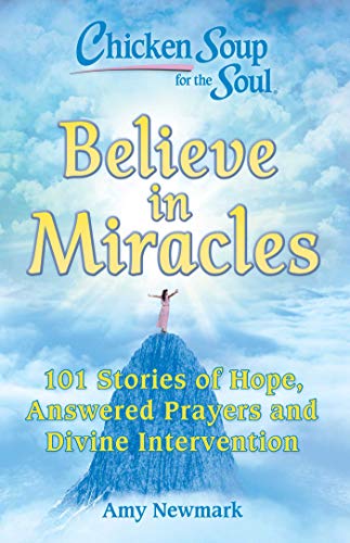 Beispielbild fr Chicken Soup for the Soul: Believe in Miracles: 101 Stories of Hope, Answered Prayers and Divine Intervention zum Verkauf von Wonder Book