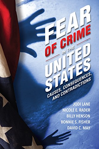 

Fear of Crime in the United States: Causes, Consequences, and Contradictions