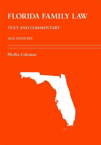 Florida Family Law: Text and Commentary, 2012 Statutes (9781611632996) by Coleman, Phyllis