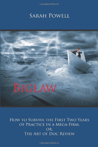 9781611633047: Biglaw: How to Survive the First Two Years of Practice in a Mega-Firm, Or, the Art of Doc Review