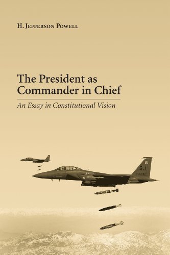 Stock image for The President As Commander in Chief : An Essay in Constitutional Vision for sale by Better World Books