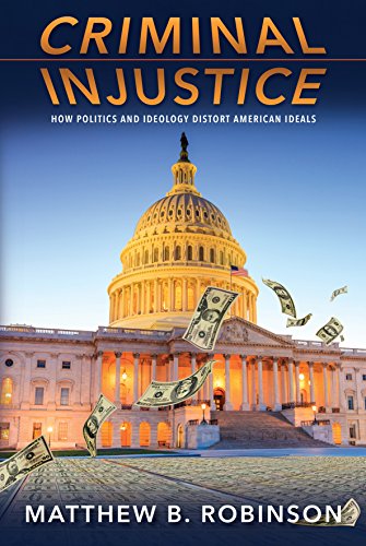 Beispielbild fr Criminal Injustice: How Politics and Ideology Distort American Ideals zum Verkauf von BooksRun