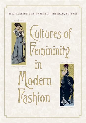 9781611680010: Cultures of Femininity in Modern Fashion (Becoming Modern New Nineteenth-century Studies)