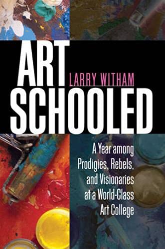 Beispielbild fr Art Schooled : A Year among Prodigies, Rebels, and Visionaries at a World-Class Art College zum Verkauf von Better World Books