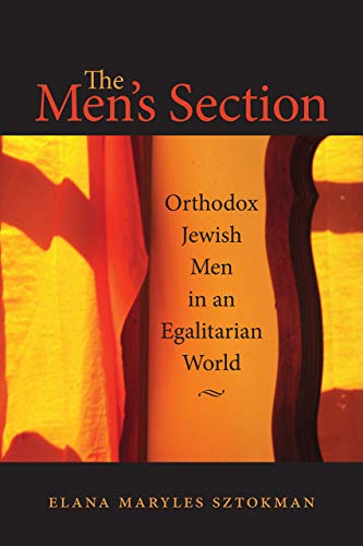 The Men's Section: Orthodox Jewish Men in an Egalitarian World (HBI Series on Jewish Women)