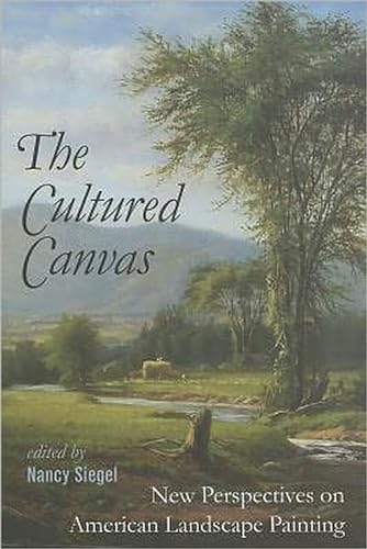 Beispielbild fr The Cultured Canvas: New Perspectives on American Landscape Painting (Becoming Modern: New Nineteenth-Century Studies) zum Verkauf von Books From California