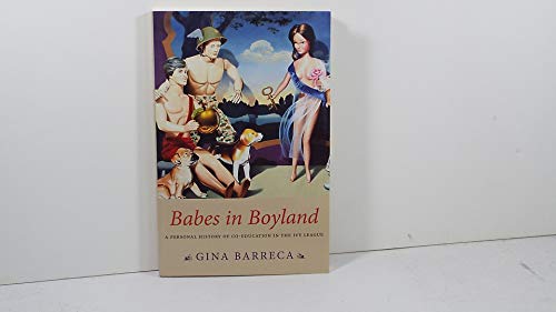 Stock image for Babes in Boyland: A Personal History of Co-Education in the Ivy League for sale by SecondSale