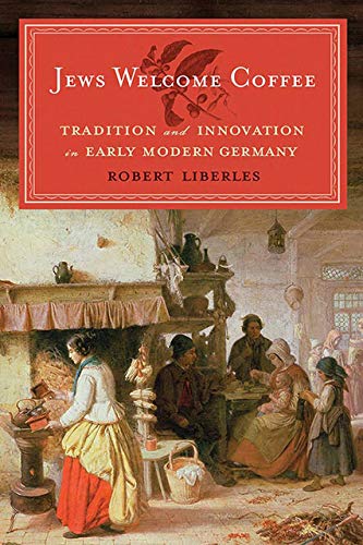 9781611682458: Jews Welcome Coffee: Tradition and Innovation in Early Modern Germany (The Tauber Institute Series for the Study of European Jewry)