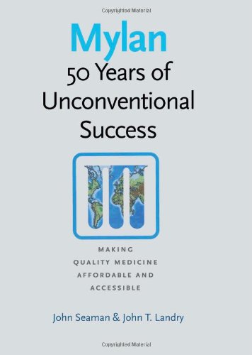 Mylan: 50 Years of Unconventional Success Making Quality Medicine Affordable and Accessible (9781611682694) by Seaman, John; Landry, John T.