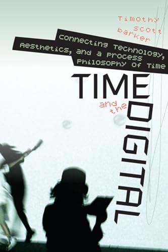 Stock image for Time and the Digital: Connecting Technology, Aesthetics, and a Process Philosophy of Time (Interfaces: Studies in Visual Culture) for sale by Half Price Books Inc.