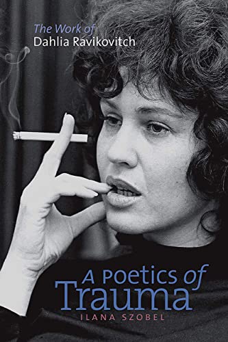 9781611683547: A Poetics of Trauma: The Work of Dahlia Ravikovitch