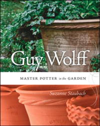 Guy Wolff: Master Potter in the Garden (9781611683660) by Staubach, Suzanne