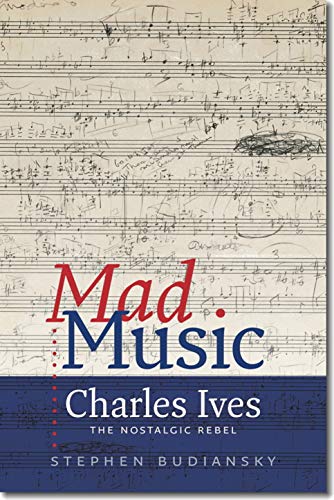 Beispielbild fr Mad Music: Charles Ives, The Nostalgic Rebel zum Verkauf von Irish Booksellers