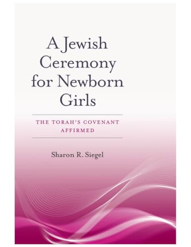 A Jewish Ceremony For Newborn Girls: The Torah's Covenant Affirmed.