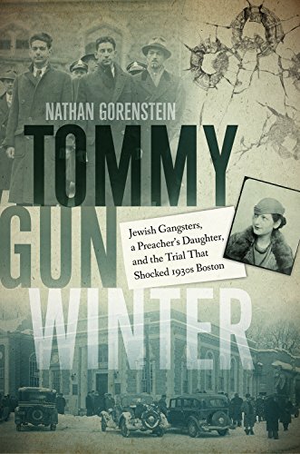 Beispielbild fr Tommy Gun Winter: Jewish Gangsters, a Preacher's Daughter, and the Trial That Shocked 1930s Boston zum Verkauf von SecondSale