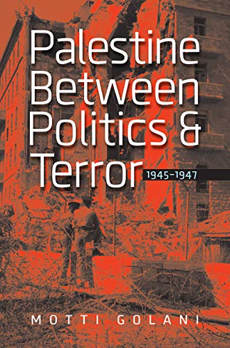 Imagen de archivo de Palestine between Politics and Terror, 1945-1947 (The Schusterman Series in Israel Studies) a la venta por Powell's Bookstores Chicago, ABAA