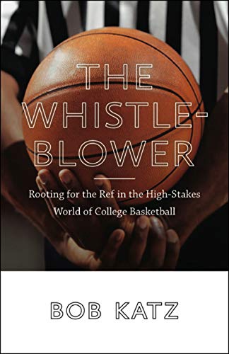 Beispielbild fr The Whistleblower: Rooting for the Ref in the High-Stakes World of College Basketball zum Verkauf von Irish Booksellers
