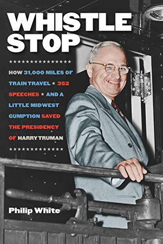 Beispielbild fr Whistle Stop: How 31,000 Miles of Train Travel, 352 Speeches, and a Little Midwest Gumption Saved the Presidency of Harry Truman zum Verkauf von Half Price Books Inc.