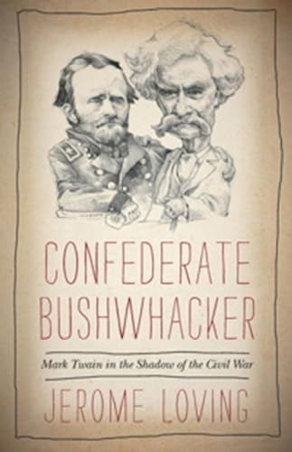 Confederate Bushwacker: Mark Twain in the Shadow of the Civil War [SIGNED FIRST PRINTING]