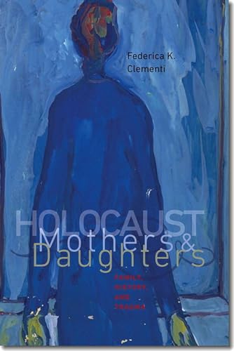 9781611684759: Holocaust Mothers and Daughters: Family, History, and Trauma (Tauber Institute Series for the Study of European Jewry & HBI Series on Jewish Women)