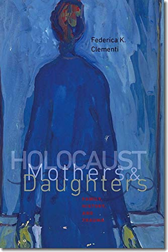 Beispielbild fr Holocaust Mothers and Daughters (Tauber Institute Series for the Study of European Jewry & HBI Series on Jewish Women) zum Verkauf von WYEMART LIMITED